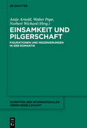 Einsamkeit Und Pilgerschaft: Figurationen Und Inszenierungen in Der Romantik