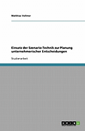 Einsatz Der Szenario-Technik Zur Planung Unternehmerischer Entscheidungen