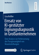 Einsatz Von Ki-Gesttzter Eignungsdiagnostik in Grounternehmen: Eine Analyse Zur Verbesserung Der Passgenauigkeit Von Neueinstellungen