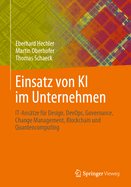 Einsatz Von KI Im Unternehmen: It-Anstze Fr Design, Devops, Governance, Change Management, Blockchain Und Quantencomputing