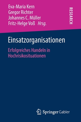 Einsatzorganisationen: Erfolgreiches Handeln in Hochrisikosituationen - Kern, Eva-Maria (Editor), and Richter, Gregor (Editor), and M?ller, Johannes C (Editor)