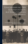 Einschrnkung der schnen Knste auf einen einzigen Grundsatz: Aus dem franzsischen bersetzt, und mit einem Anhange einiger eignen Abhandlungen versehen