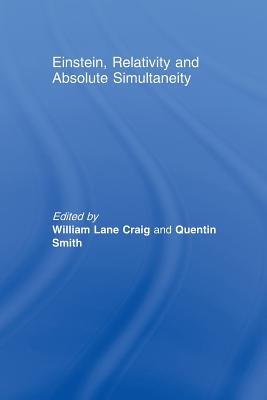 Einstein, Relativity and Absolute Simultaneity - Lane Craig, William (Editor), and Smith, Quentin (Editor)