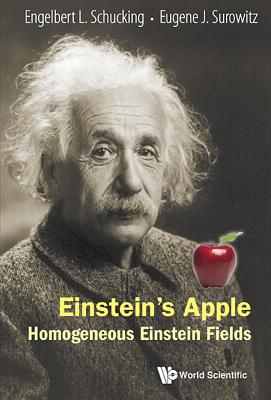 Einstein's Apple: Homogeneous Einstein Fields - Schucking, Engelbert L, and Surowitz, Eugene J