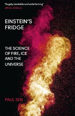 Einstein's Fridge: The Science of Fire, Ice and the Universe - Sen, Paul