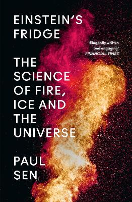 Einstein's Fridge: The Science of Fire, Ice and the Universe - Sen, Paul
