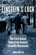 Einstein's Luck: The Truth Behind Some of the Greatest Scientific Discoveries