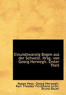 Einundzwanzig Bogen Aus Der Schweiz. Hrsg. Von Georg Herwegh. Erster Theil