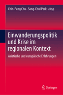 Einwanderungspolitik Und Krise Im Regionalen Kontext: Asiatische Und Europ?ische Erfahrungen