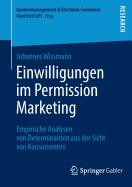 Einwilligungen Im Permission Marketing: Empirische Analysen Von Determinanten Aus Der Sicht Von Konsumenten