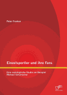 Einzelsportler Und Ihre Fans: Eine Soziologische Studie Am Beispiel Michael Schumacher