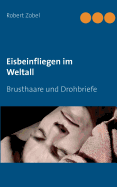 Eisbeinfliegen im Weltall: Brusthaare und Drohbriefe