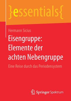 Eisengruppe: Elemente Der Achten Nebengruppe: Eine Reise Durch Das Periodensystem - Sicius, Hermann