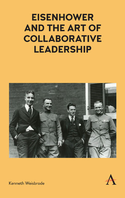 Eisenhower and the Art of Collaborative Leadership - Weisbrode, Kenneth