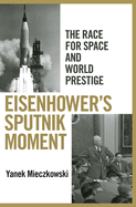 Eisenhower's Sputnik Moment: The Race for Space and World Prestige