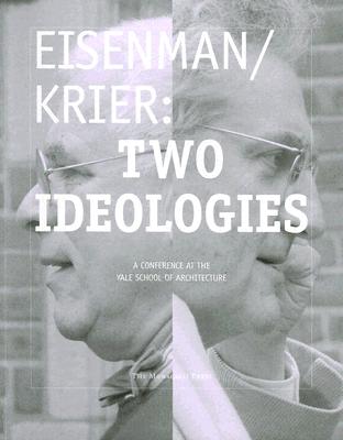 Eisenman/Krier: Two Ideologies - Davidson, Cynthia C (Editor)