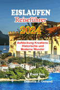 EISLAUFEN Reisef?hrer 2024: Aufdeckung Kroatiens Historische und moderne Wunder