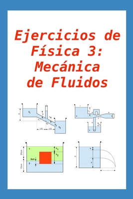 Ejercicios De F?sica 3: Mecßnica De Fluidos: Para Alumnos Y Profesores ...