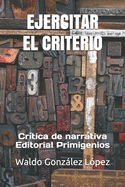 Ejercitar El Criterio: Crtica de narrativa Editorial Primigenios