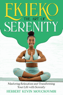 Ekieko: THE ART OF SERENITY RELAXATION MEDITATION ENERGY AFRICAN CULTURE AFRICAN STORYTELLING: Mastering the art of relaxation and transform your life with serenity and energy