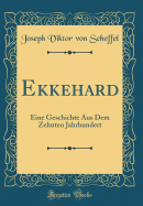 Ekkehard: Eine Geschichte Aus Dem Zehnten Jahrhundert (Classic Reprint)