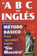 El ABC del Ingles: Maetodo Baasico Para Aprender Inglaes Sin Maestro