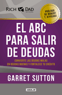 El ABC Para Salir de Deudas: Convierte Las Deudas Malas En Deudas Buenas Y Fortalece Tu Crdito / The Abc's of Getting Out of Debt