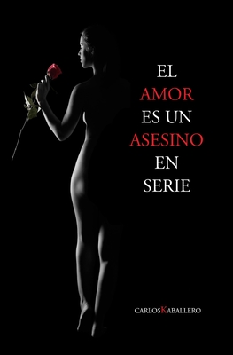 El Amor Es Un Asesino En Serie: Poes?a - Kaballero, Carlos