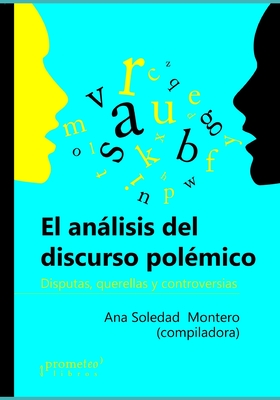 El anlisis del discurso pol?mico: Disputas, querellas y controversias - Montero, Ana Soledad