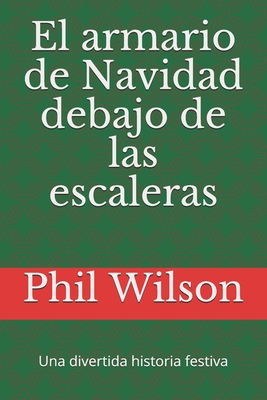 El armario de Navidad debajo de las escaleras: Una divertida historia festiva - Wilson, Phil