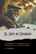 El Arte de Envejecer: Superando la Depresi?n y la Ansiedad en la Tercera Edad