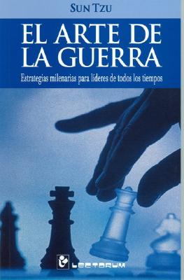 El Arte de la Guerra: Estrategias Milenarias Para Lideres de Todos los Tiempos - Tzu, Sun