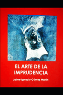 El Arte de la Imprudencia