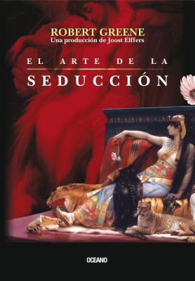 El Arte de la Seduccion - Greene, Robert, Professor, and Elffers, Joost (Contributions by)