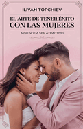 El Arte de Tener ?xito con las Mujeres