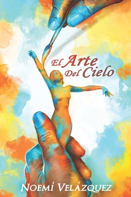 El Arte Del Cielo: Mi Proceso - Velzquez, Bel?n (Editor), and Velzquez, Elizabeth (Editor), and Rodriguez, Carmen G (Editor)