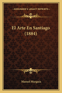 El Arte En Santiago (1884)