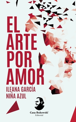 El arte por amor - Azul, Nia, and Maldonado, Ivo (Editor), and Garc?a, Ileana