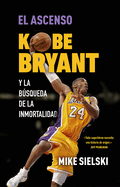 El Ascenso. Kobe Bryant Y La Bsqueda de la Inmortalidad / The Rise: Kobe Bryant and the Pursuit of Immortality