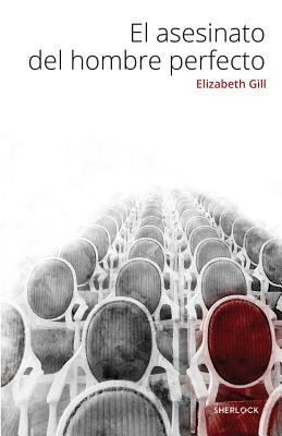 El Asesinato del Hombre Perfecto - Gill, Elizabeth