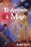 El Aspirante a Mago: Un Viaje Hasta El Centro de Tu Corazon