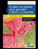 El aula. Un espacio para aprender a decir y a escuchar: Estrategias y recursos