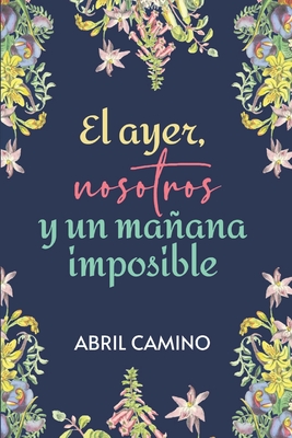 El ayer, nosotros y un maana imposible - Camino, Abril