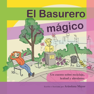 El Basurero Magico: Un cuento ilustrado sobre ecologia, reciclaje, lealtad y altruismo - Mayor, Arandana