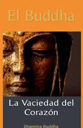 El Buddha: La Vaciedad del Corazn.