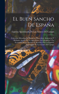 El Buen Sancho de Espana: Coleccion Metodica de Maximas, Proverbios, Sentencias y Refranes Acerca de la Agricultura, La Ganaderia y La Economia Rural, Escritos y Anotados Por Un Espiritu Apasionado de Las Gentes del Campo