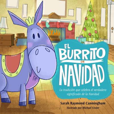 El Burrito de Navidad: Una Tradicin Que Celebra El Verdadero Significado de la Navidad - Raymond Cunningham, Sarah