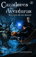 El Cliz de las Almas (Libro 3): Cazadores de Aventuras - Quest Chasers: The Chalice of Souls (Spanish Edition)