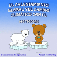 El calentamiento global y el cambio climtico con el oso Teodoro: El calentamiento global para nios