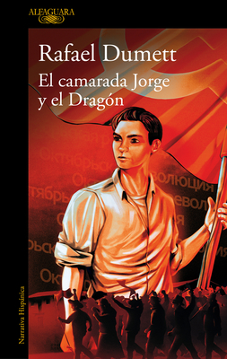 El Camarada Jorge Y El Dragn / Comrade Jorge and the Dragon - Dumett, Rafael